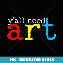 Funny Yall Need Art Teacher Back To School Retro Teaching - Instant PNG Sublimation Download