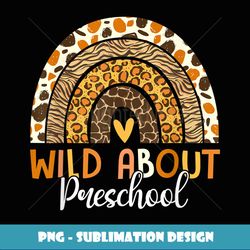 Wild About Preschool Teacher Back To School Leopard Rainbow - Elegant Sublimation PNG Download