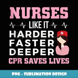 Nurses Like It Harder Faster Deeper Cpr Funny Nurse s - Trendy Sublimation Digital Download