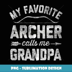 My Favorite Archer Calls Me Grandpa Archery Father's Day - PNG Transparent Sublimation Design