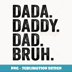 Dada Daddy Dad Bruh Humor Parents Fathers Day Funny Father - PNG Sublimation Digital Download
