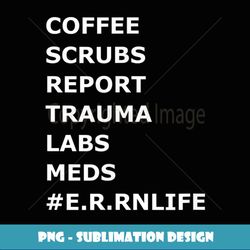Coffee Scrubs Trauma ER Emergency Room Nurse Nurses T - Modern Sublimation PNG File