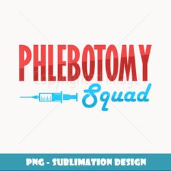 Phlebotomy Squad Veins Syringe Phlebotomist Needle - Trendy Sublimation Digital Download