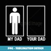 My Dad vs Your Dad Empty Box Fatherless Missing Dad Parody - PNG Transparent Digital Download File for Sublimation