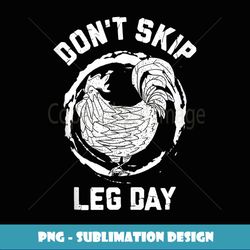Don't Skip Leg Day, Squats 101, Chicken Legs - Instant Sublimation Digital Download