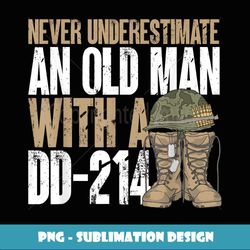 Never Underestimate An Old Man With A Dd214 Veterans Day - Elegant Sublimation PNG Download