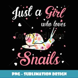 Funny Just A Girl Who Loves Snails Flowers Animals Lover - Decorative Sublimation PNG File