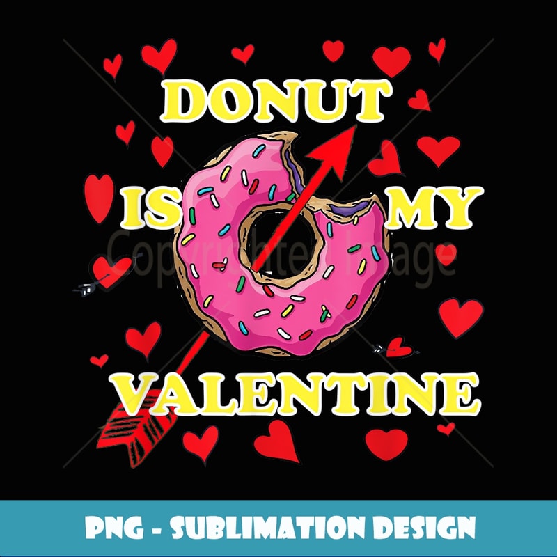 Donut Is My Valentine Day for Singles - Artistic Sublimation Digital File