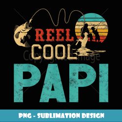 Reel cool Papi Fishing Fatheru2019s Day gift Fisherman Grandpa - Elegant Sublimation PNG Download