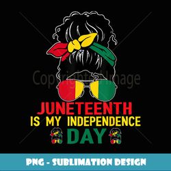 Juneteenth Is My Independence Day Black Girl 4th Of July - High-Quality PNG Sublimation Download
