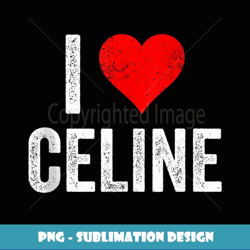 I Love CELINE - Vintage Love Heart Valentine's Day Gift - Trendy Sublimation Digital Download