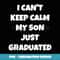 I Can't Keep Calm My Son Just Graduated - Sublimation-Ready PNG File