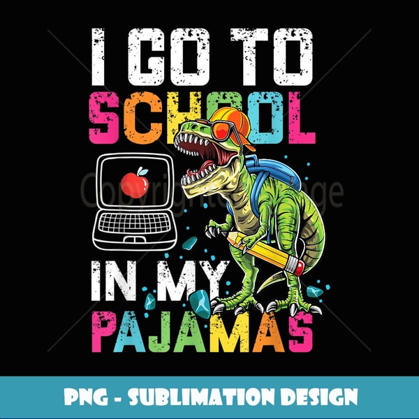 I Go To School In My Pajamas Online Virtual Rex Dinosaur - Creative Sublimation PNG Download