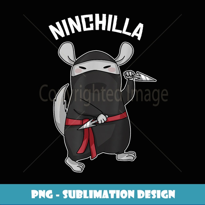 Ninchilla Funny Ninja Chinchilla Pun Rodent T - Professional Sublimation Digital Download