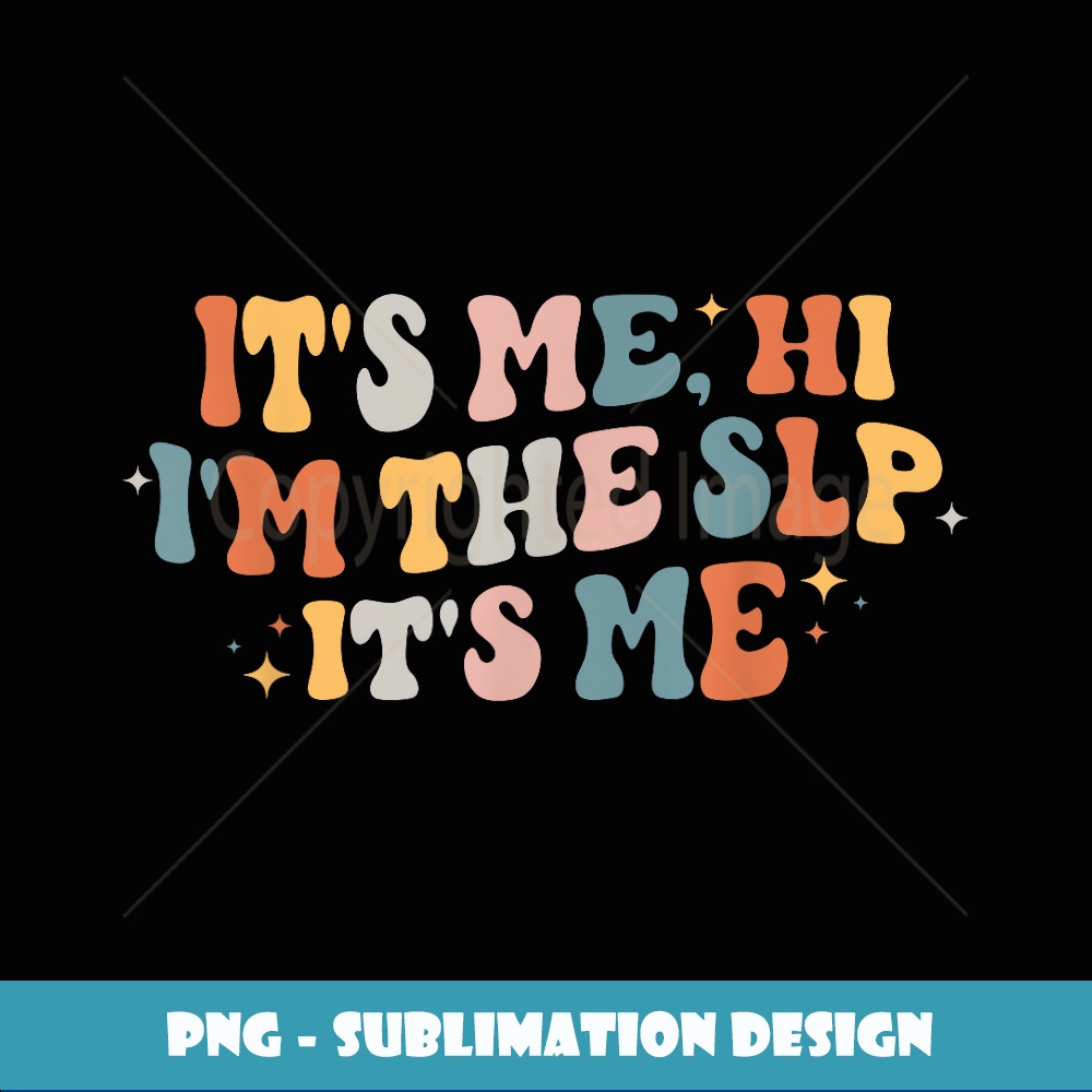 It's Me Hi Ium The SLP Speech Pathology Appreciation AAC - Creative Sublimation PNG Download