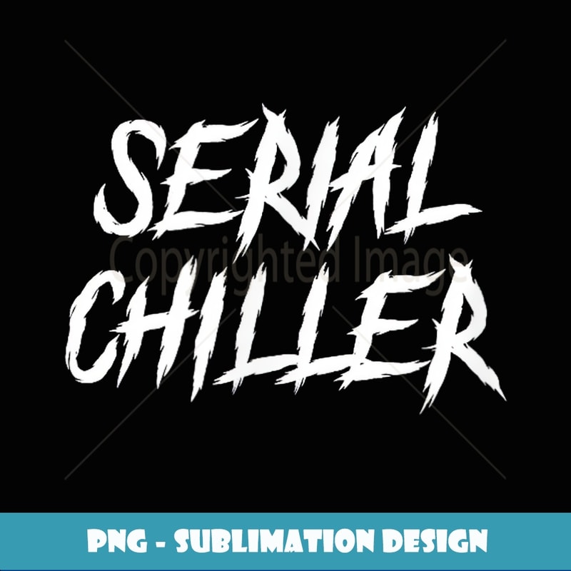 Fun Serial Chiller - Signature Sublimation PNG File | Inspire Uplift