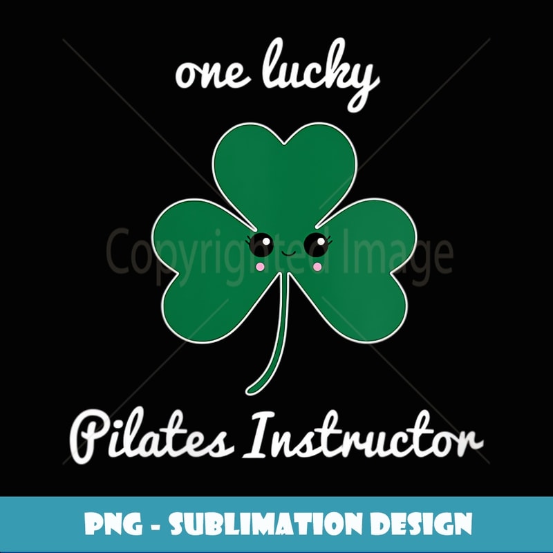 Womens Pilates teacher St. Patrick's Day shamrock Irish lucky - Stylish Sublimation Digital Download