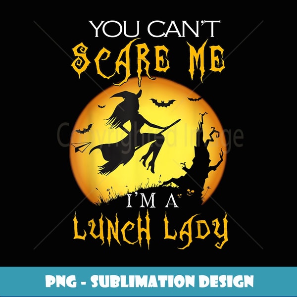 You Can't Scare Me I'm a Lunch Lady Halloween Costume - Stylish Sublimation Digital Download