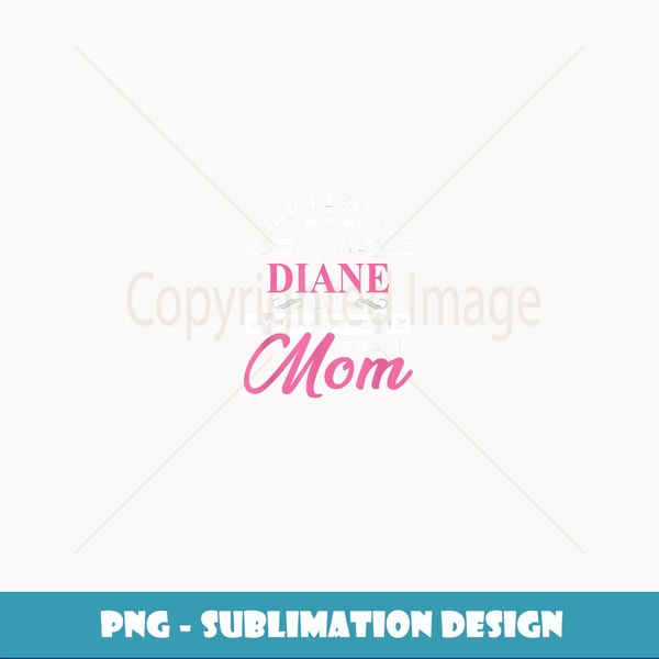 Diane Gift Name Funny Mother's Day Personalized Women Mom - Elegant Sublimation PNG Download