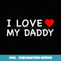 i love my daddy bdsm daddy's little girl - unique sublimation png download