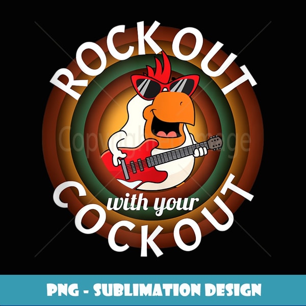 Rock Out With Your Cock Out Funny Rooster Graphic - Decorative Sublimation PNG File