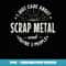 Funny Scrap Metal for Men Dad Fathers Day Gift - Premium Sublimation Digital Download