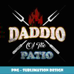 funny daddio of the patio fathers day bbq grill quote tshirt - decorative sublimation png file