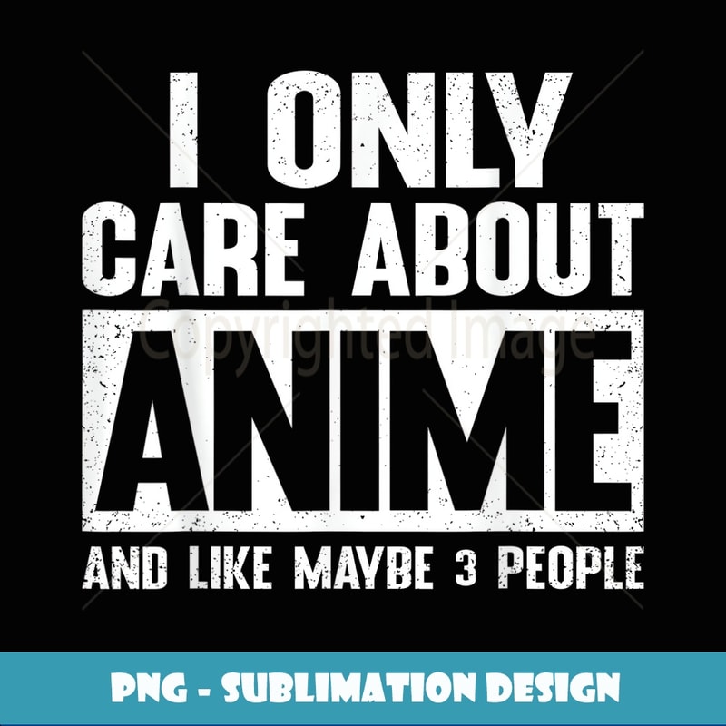 I Only Care About Anime Cool Anime Lovers Girls Anime - Retro PNG Sublimation Digital Download