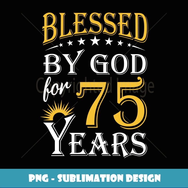 Vintage Blessed by God for 75 years Happy 75th Birthday - Decorative Sublimation PNG File