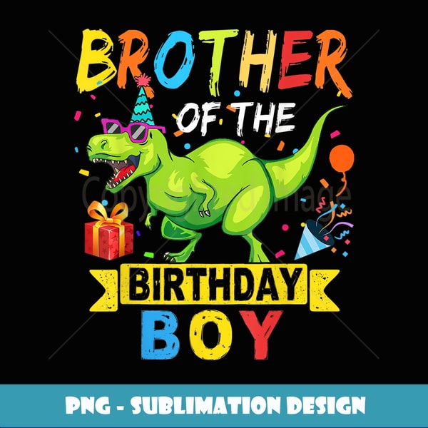 Brother of the Birthday Boy TRex RAWR Dinosaur Birthday boy - PNG Transparent Sublimation File