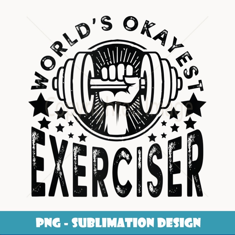 Worlds Okayest Exerciser Funny gym workout for men women - Professional Sublimation Digital Download