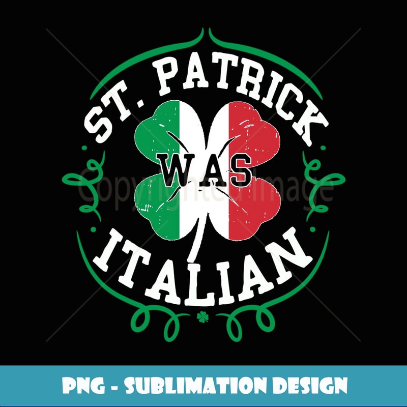 St Patrick Was Italian St Patricks day Italy Flag Gift - Elegant Sublimation PNG Download
