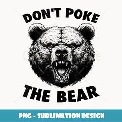 Poke The Bear Funny Bear Gifts For Men Women Kid Bear Lover - Professional Sublimation Digital Download