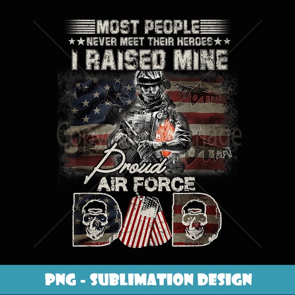 Proud Air Force Dad I Raised Mine - Special Edition Sublimation PNG File