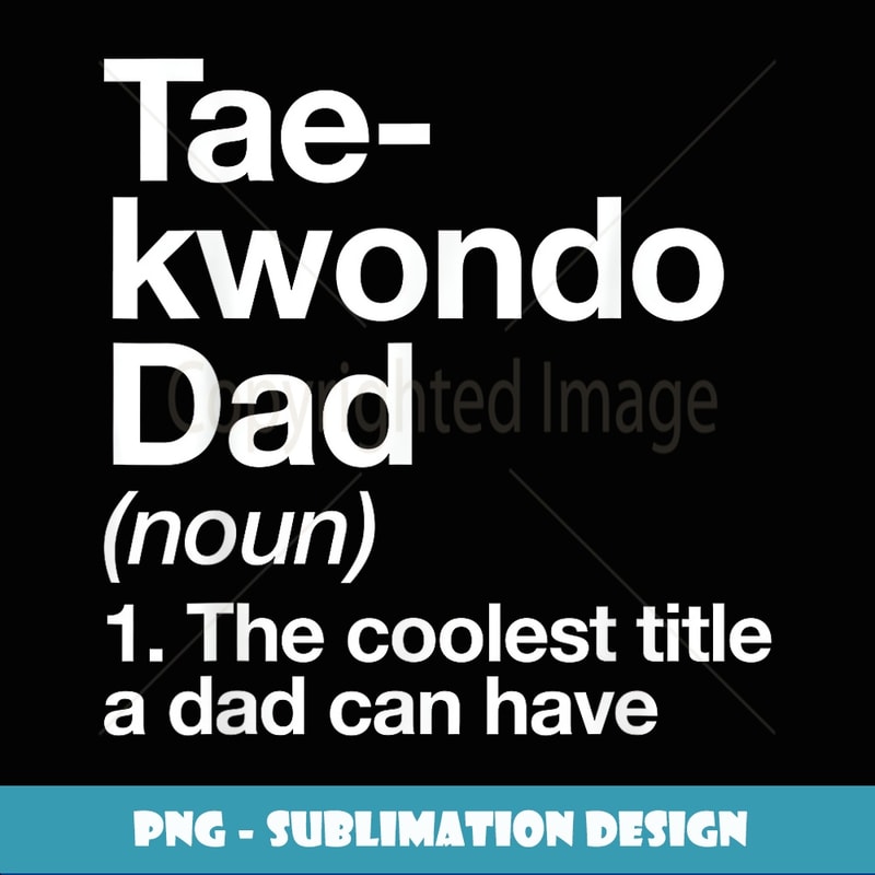 Taekwondo Dad Definition Funny Martial Arts - Trendy Sublimation Digital Download