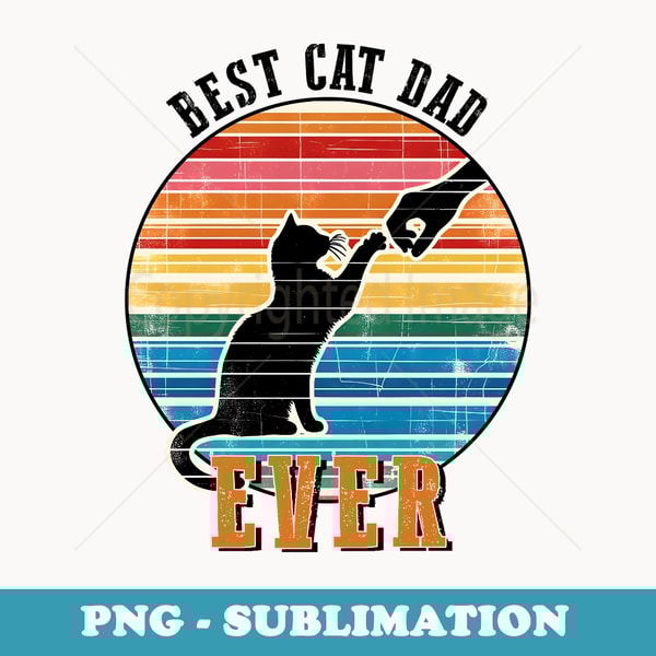Best Cat Dad Ever. Papa Birthday Fathers Day funny s - Signature Sublimation PNG File