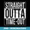 Distressed Straight Outta Time-Out Funny - Aesthetic Sublimation Digital File