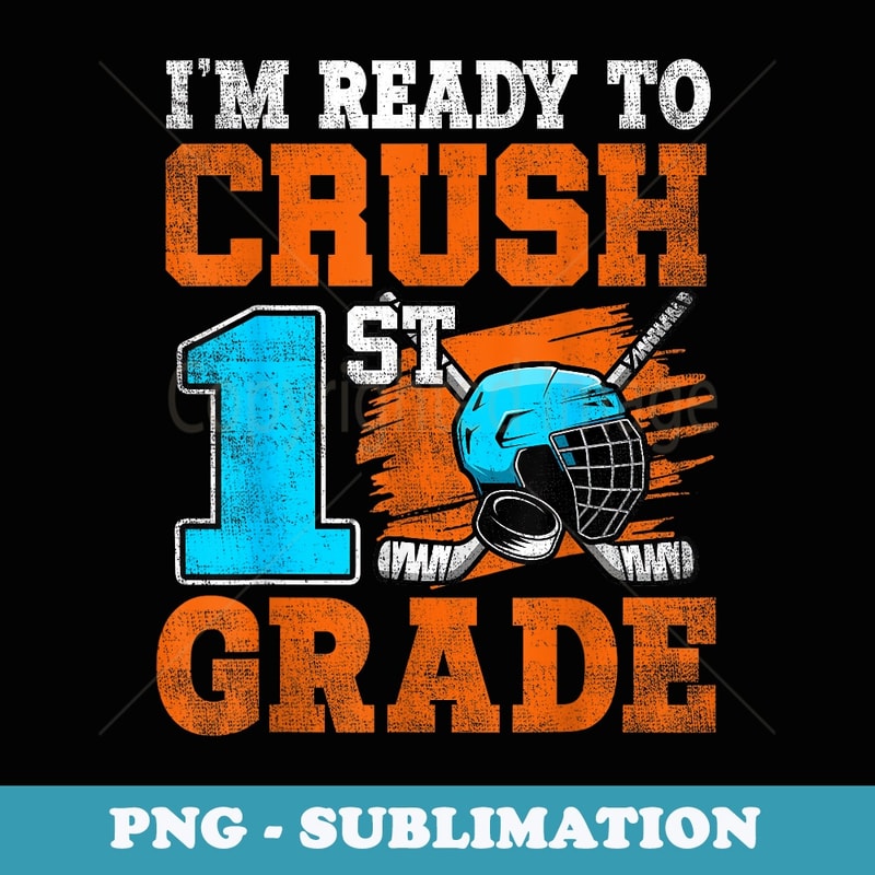 Im Ready To Crush 1st Grade Hockey Back To School - Creative Sublimation PNG Download