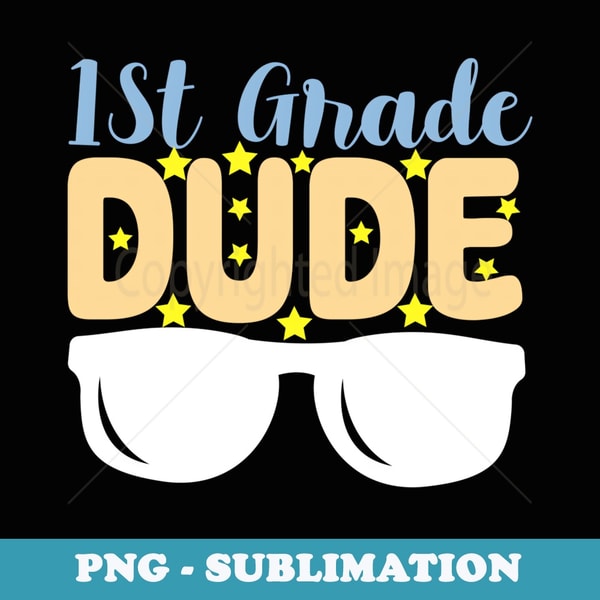 1st Grade Dude Back To School First Grade - Premium Sublimation Digital Download