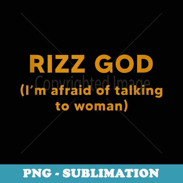 Rizz God Im Afraid Of Talking To - PNG Sublimation Digital Download