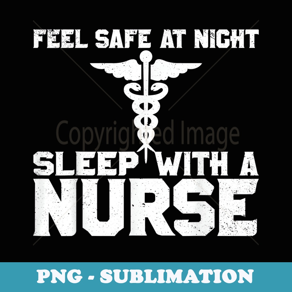 Feel Safe At Night Sleep With A Nurse - Premium Sublimation Digital Download