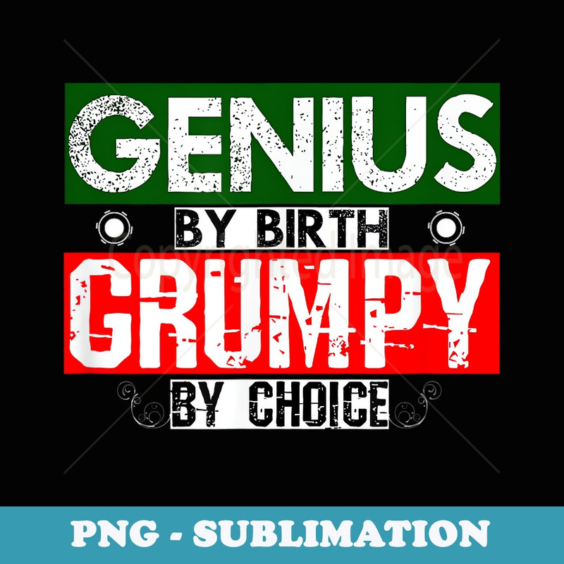 Genius By Birth Grumpy By Choice - Artistic Sublimation Digital File