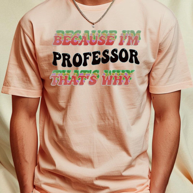BECAUSE I'M THE PROFESSOR THATS WHY T-Shirt_T-Shirt_File PNG.jpg