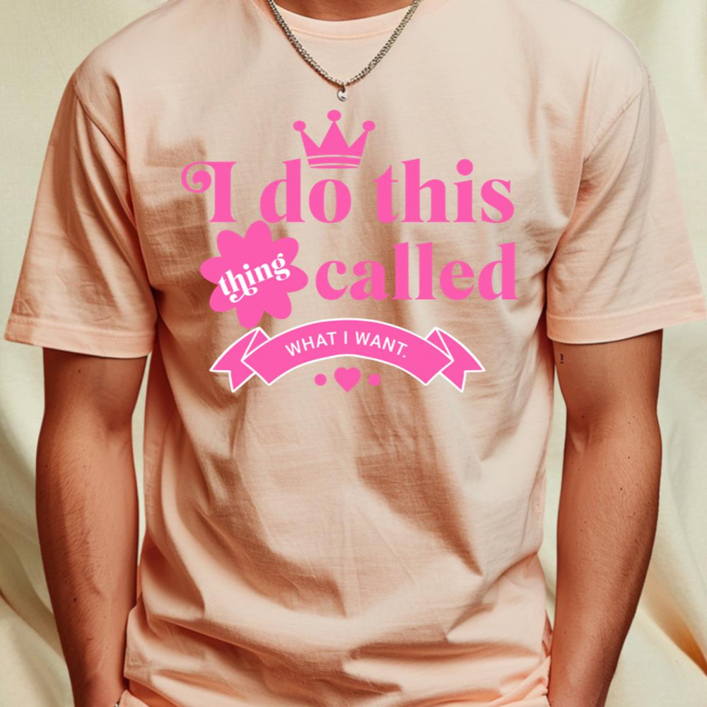 I do this thing called What I want T-Shirt_T-Shirt_File PNG.jpg