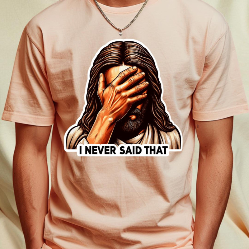I NEVER SAID THAT meme Jesus Christ T-Shirt_T-Shirt_File PNG.jpg
