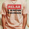 Relax I know things T-Shirt by beangrphx1_T-Shirt_File PNG.jpg