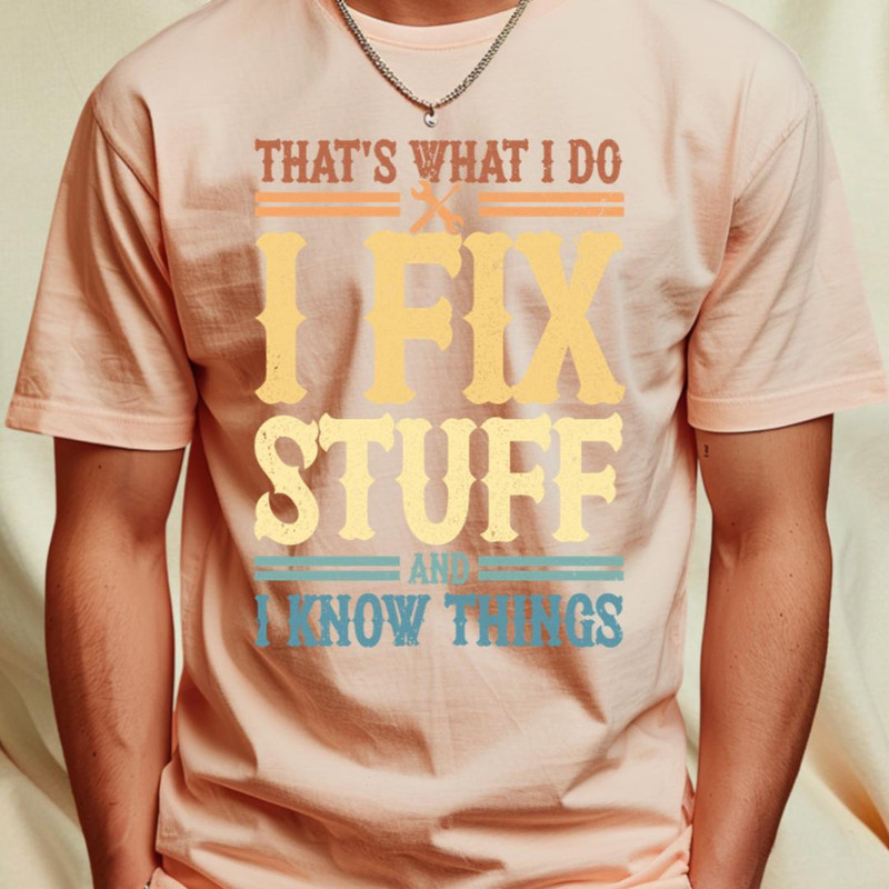That's What I Do I Fix Stuff And I Know Things T-Shirt_T-Shirt_File PNG.jpg