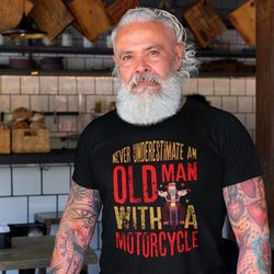 Motorcycle Never Underestimate An Old Man With A Motorcycle T-shirt Design 2D Full Printed Sizes S - 5XL - NAS7942