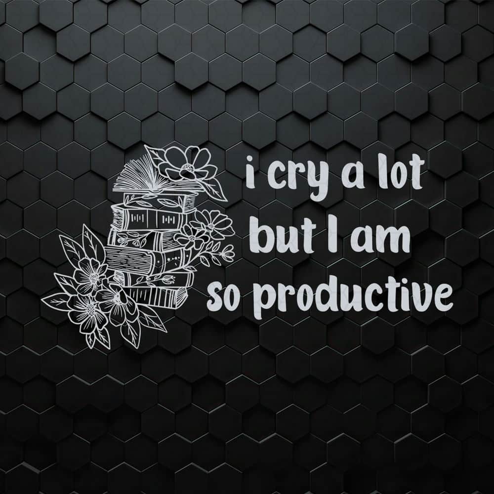 Floral I Cry A Lot But I Am So Productive SVG.jpeg