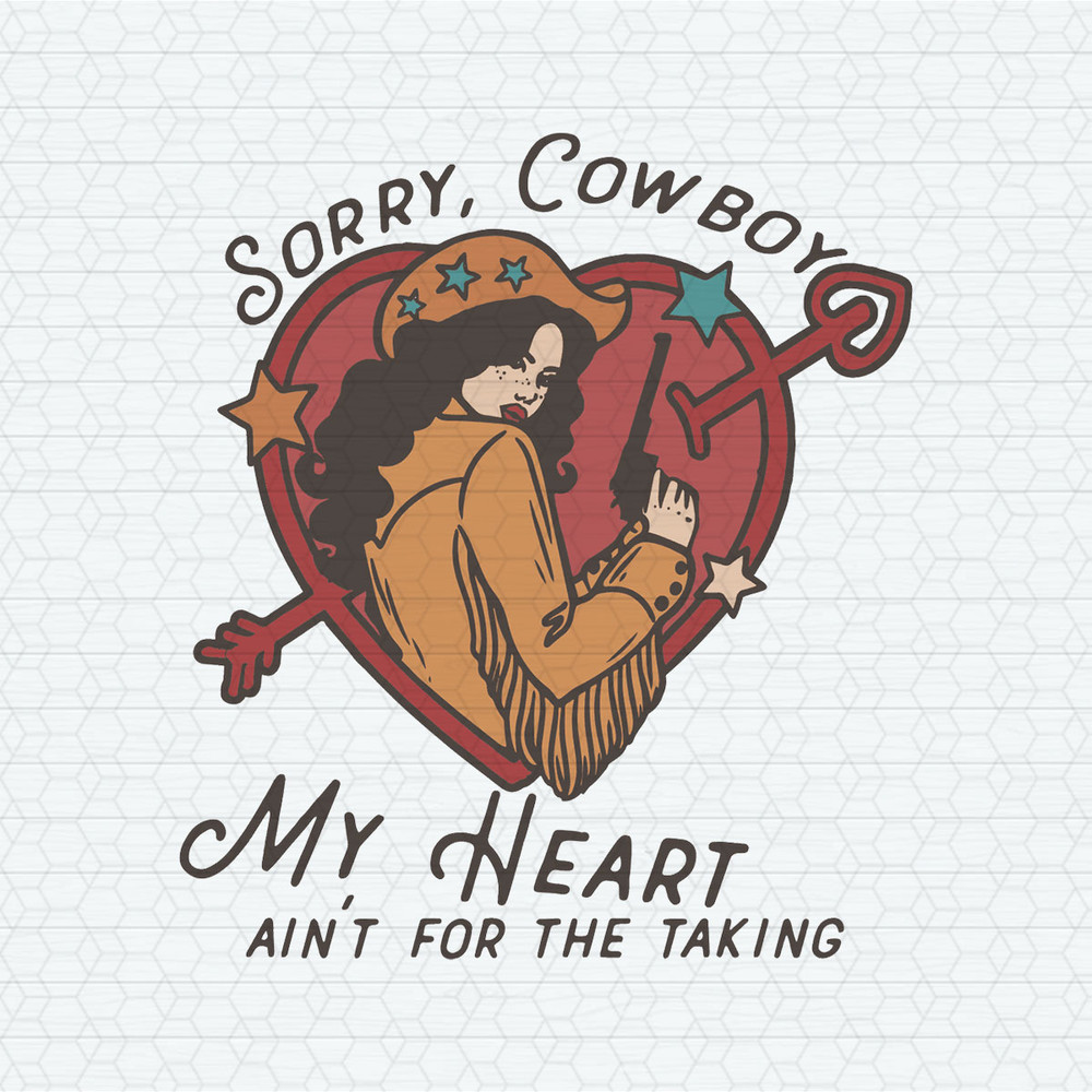 Sorry Cowboy My Heart Isn't For The Taking SVG.jpeg